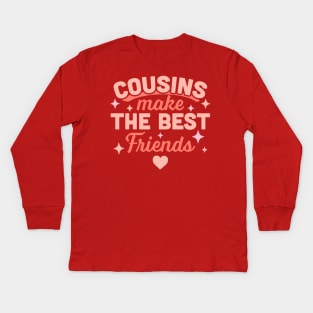 Cousins Make the Best Friends - Funny Cousin Crew Kids Long Sleeve T-Shirt